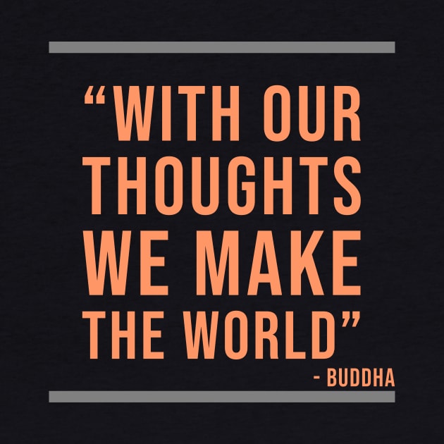 With our thoughts we make the World - Buddhist quote by Room Thirty Four